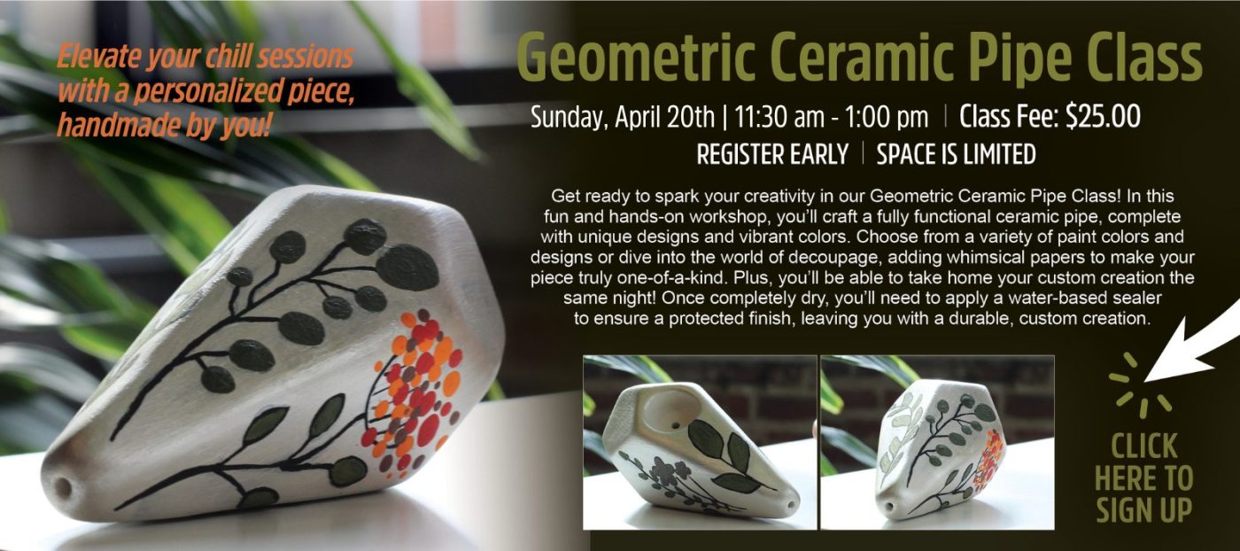 4/20 Celebration Ceramic Pipe Class | Lancaster, PA | Hempfield Apothetique